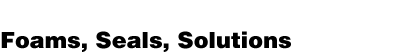 Foams, Seals, Solutions